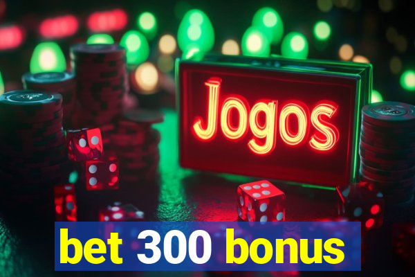 bet 300 bonus